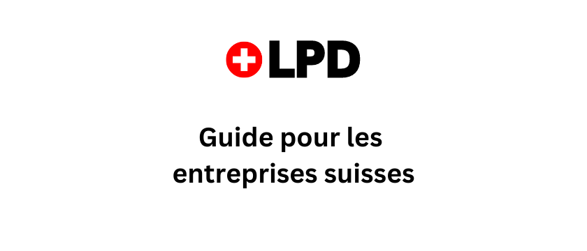 guide-lpd-entreprises Consentement LPD : Guide pour les entreprises suisses